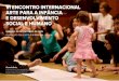 VI ENCONTRO INTERNACIONAL ARTE PARA A INFÂNCIA E ... · Finalidades: Contribuir para o desenvolvimento social e humano a partir da primeira infância. Desenhar e implementar modalidades
