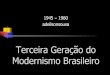 1945 1960 adeilsonsousaevl.com.br/enem/wp-content/uploads/2014/06/Terceira-Geração-do... · Guerra Fria . A literatura brasileira, ... sobre as mesmas pernas finas e iguais também