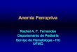 Anemia Ferropriva - site. · PDF fileAnemia Ferropriva •Importância –Prevalência –Caráter sistêmico da doença –Tratamento eficaz –Reversibilidade das manifestações