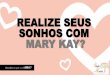 REALIZE SEUS SONHOS COM MARY KAY? - static.eventials.com · 1 contato frio/quente 1 venda 1 telefonema de acompanhamento (2+2+2) ... Mary Kay é pra todo mundo, mas nem todo mundo