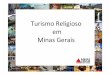 Turismo Religioso em Minas Geraiscongresso2016.ourem.pt/images/congresso2016/pdf/Painel_3_-Orador... · • O Santuário Nossa Senhora da ... -Projetos de Estruturação física do