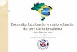 Extensão, localização e regionalização do território ... · O Brasil no continente americano O Brasil situa-se na América do Sul , é um país sul-americano. ... Aliada a fatores
