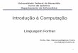 Introdução à Computação - deinf.ufma.brmaria/arqintqu/2013-2/aula01-fortran01.pdf · criação e desenvolvimento de uma linguagem computacional ( Fortran, Clipper, C, pascal,
