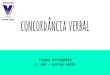 concordância verbal - isl-rs.com.br · Concordância verbal é... ... o princípio sintático que indica que o VERBO deve ser FLEXIONADO de acordo com o seu SUJEITO! De acordo com