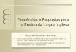 Tendências e Propostas para o Ensino da Língua Inglesa · 2018-01-17 · Tendências e Propostas para o Ensino da Língua Inglesa Ricardo Schütz –MA TESL • Palestra apresentada