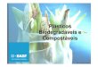Plásticos Biodegradáveis e Compostáveis - · PDF file» Sacolas para acondicionamento de lixo orgânico doméstico (residencial, restaurantes etc). » Embalagens de alimentos (filmes,