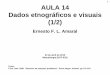 1 AULA 14 Dados etnográficos e visuais (1/2) - Ernesto Amaral · AULA 14 Dados etnográficos ... vários métodos, além de observação por longo período de ... –Desenho na etnografia