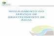 REGULAMENTO DO SERVIÇO DE ABASTECIMENTO DE ÁGUA · ... de abastecimento de água, saneamento de águas residuais urbanas e gestão de resíduos urbanos, obriga a que as regras de