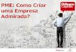 PME: Como Criar uma Empresa Admirada?portfoliodemidia.meioemensagem.com.br/portfolio/midia/conteudo-arq/... · Para dar continuidade ao assunto tratado no evento, posteriormente é