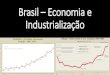 Brasil Economia e Industrialização - cursodac.com.br · Fazer nas ruas e praças publicas exercícios de agilidade e destreza corporal conhecidos pela ... custeia os gastos paulistas