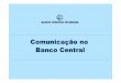 Comunicação no Banco Central - bcb.gov.br · Surel Secretaria de Relações Institucionais 2 Nossa pauta • Por que se comunicar • Comunicação corporativa como campo de trabalho