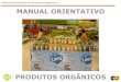 Manual Orientativo de Produtos Orgânicos MANUAL …planetaorganico.com.br/arquivos/00 - Manual orientativo PRODUTOS... · A codificação e a rotulagem devem seguir todas as orientações