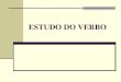 ESTUDO DO VERBO - colegiosacramentinas.com.brcolegiosacramentinas.com.br/professor/wp-content/uploads/2017/11/... · Nas locuções verbais, conjuga-se apenas o verbo auxiliar, pois