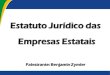 Estatuto Jur­dico das Empresas Estatais - .sociedades de economia mista e demais entidades ... §
