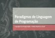 Paradigmas de Linguagem de Programaçãoarieldias.com/material/2018-2/PLP/Aula4.pdfHistórico das Linguagens de Programação Década de 40: código de máquina No início da década