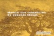 Manual dos cuidadores de pessoas idosas - saude.sp.gov.br · (Câmara Brasileira do Livro, SP, Brasil) ... Por que é preciso conhecer as mudanças que ocorrem com o avançar da 