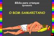 O BOM SAMARITANO - bibleforchildren.orgbibleforchildren.org/PDFs/portuguese/The_Good_Samaritan_Portuguese.pdf · Deus sabe que nós temos feito coisas ruins, que chamamos de pecado