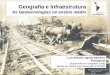 Geografia e Infraestrutura - MundoGEOmundogeo.com/webinar/geodireito201112/201112_webniar.pdf · Geografia e tecnologia Importância de estudo da infraestrutura Infraestrutura nacional: