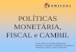 POLÍTICAS MONETÁRIA, FISCAL e CAMBIL · Evolução da participação dos setores público e privado na dívida externa ... de um bem ou serviço resulta do produto do ... pela taxa