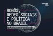 ROBÔS, REDES SOCIAIS E POLÍTICA NO BRASIL · nas redes sociais, em especial em momentos de relevância política. • Na greve geral de abril de 2017, ... Somados, esses riscos