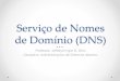 Serviçode Nomes( de Domínio(DNS) - docente.ifrn.edu.br · Serviçode Nomes(de Domínio(DNS) Professor: Jefferson Igor D. Silva Disciplina: Administração de Sistemas Abertos