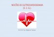 NOCÕES DE ELETROCARDIOGRAMA (E. C. G.). 4... · O coração é uma bomba que envia sangue para o resto do corpo, pela sua contração (sístole). ... a massa de tecido muscular é