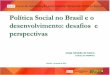 Política Social no Brasil e o desenvolvimento: desafios e ...repositorio.enap.gov.br/bitstream/1/725/1/ATPS - Ambientação... · (4) Em 2009, de acordo com o MEC, foram adquiridos
