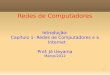 Redes de Computadores - wiki.icmc.usp.brwiki.icmc.usp.br/images/f/ff/Rc02-intro-info.pdf · Um protocolo humano e um protocolo de rede de computadores: 14 • Borda da rede: aplicações