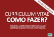 CURRICULUM VITAE COMO FAZER? - cityrh.com.brcityrh.com.br/blog/wp-content/uploads/2017/05/EBOOK-CURRICULO-NOVA... · COMO FAZER? PEQUENOS AJUSTES PODEM FAZER UMA GRANDE ... • Procure