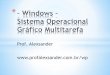 Prof. Alexsander Windows - slides.pdf · Tecla do Windows + D ( ) Bloquear computador 5. Tecla do Windows + R ( ) Windows explorer Assinale a alternativa que apresenta a numeração