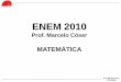 ENEM 2010 - marcelocoser.com.br · é representada por E e a magnitude medida em grau Richter é representada por M, a equação que relaciona as duas grandezas é dada pela seguinte