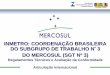 Apresentação do SGT N° 3 do Mercosul/Inmetro · COORDENAÇÃO BRASILEIRA DO SUBGRUPO DE TRABALHO N° 3 DO MERCOSUL Regulamentos Técnicos e Avaliação da Conformidade E Q U I
