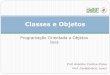 Classes e Objetos - DEINF/UFMA - Departamento de ...geraldo/poo/3ClassesObjetos.pdf · A classe tem papel na criação dos objetos, mas as ... nome dos métodos, seus parâmetros