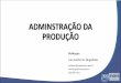 ADMINSTRAÇÃO DA PRODUÇÃO - luisguilherme.com.brluisguilherme.com.br/download/Adm_Producao/04-Papel Estratégico e... · Administração da produção. 3ª ed. São Paulo: Atlas,