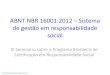 ABNT NBR 16001:2012 Sistema de gestão em responsabilidade ...inmetro.gov.br/qualidade/responsabilidade_social/palestras/jose... · de gestão, de forma a auxiliar as organizações