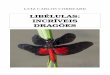 LIBÉLULAS: INCRÍVEIS DRAGÕES · consegue planar, o que é impossível para a maioria dos insetos alados. De acordo com a espécie, o tempo de vôo pode variar de dias - como 