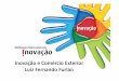 Inovação e Comércio Exterior Luiz Fernando Furlanarquivos.portaldaindustria.com.br/app/conteudo_18/2014/07/25/3317/... · de uma efetiva articulação entre a política de comércio