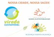 NOSSA CIDADE, NOSSA SAÚDE - saudeesustentabilidade.org.br · Dias 04 e 05 de junho de 2011 (Dia Mundial do Meio Ambiente). Realizada em parceria com o poder público local, parceiros