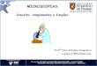 MICROSCOPIAS · 2017-10-23 · MICROSCOPIA Ciência que estuda os métodos e as aplicações para ... Serve para aumentar a imagem ... Microscópio óptico de contraste de fase