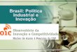 Brasil: Política Industrial e Inovação - pued.unam.mx · 2013, o Plano Inova Empresa articula o Plano Brasil Maior com a Estratégia Nacional de Ciência, Tecnologia e Inovação,