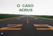 O CASO AERUS - al.rs.gov.br Caso Aerus.pdf · O Instituto Aerus de Seguridade Social foi criado com a intenção de formar uma poupança privada com finalidade previdenciária tendo