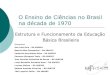 O Ensino de Ciências no Brasil na década de 1970 · Estrutura e Funcionamento da Educação ... • Final dos anos 70: crise econômica e movimentos populares; Esgotamento do autoritarismo