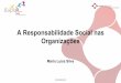 A Responsabilidade Social nas Organizações · 2015-11-04 · •Oportunidades e vantagens da Responsabilidade Social ... incluindo a saúde e o bem estar da sociedade; ... decisão