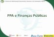 PPA e Finanças Públicas · 2015-11-16 · ABOP Slide 2 XI Semana de ... (Oferta X Custo) b) Política Cambial ... iii. Regulação do Mercado iv. Inserção no Mercado 2. 1º Exercício: