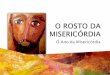 O ROSTO DA MISERICÓRDIA - catequese.netcatequese.net/download/o-rosto-da-misericordia-o-ano-da... · É verdadeiramente caso para dizer que se trata de um amor «visceral» [das