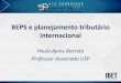BEPS e planejamento tributário internacional - ibet.com.br · –Plano de Ação 6 –Plano de Ação 2 –Plano de Ação 12 • O direito positivo brasileiro e a quádrupla refutação
