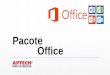 Pacote Office - aptechsp.com.br · o Word, Excel, PowerPoint e Outlook, são utilizados tanto por empresas quanto por usuários em atividades do dia a dia. Conhecer o Pacote Office