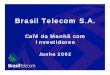 Junho 2002 Investidores Café da Manhã com Brasil Telecom S.A. · 2 Esta apresentação contém previsões acerca de eventos futuros que não constituem fatos ocorridos no passado