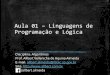 Aula 01 Linguagens de Programação e Lógica - allbert.com.brallbert.com.br/alg-ads/Aula01-Linguagem-Logica.pdf · Aula 01 –Linguagens de Programação e Lógica Disciplina: Algoritmos