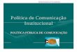 Política de Comunicação Institucional - ALESP · • No Poder Legislativo, existe uma pulverização maior, os mandatos têm características próprias, mas ainda assim, o cidadão,